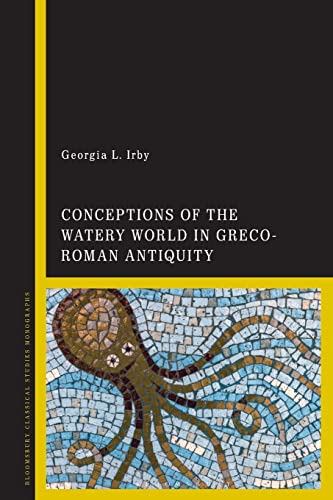 Conceptions of the Watery World in Greco-Roman Antiquity von Bloomsbury Academic